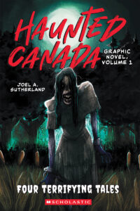 Haunted Canada: Graphic Novel, Volume 1: Four Terrifying Tales
